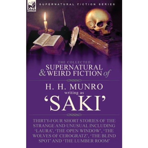 (영문도서) The Collected Supernatural and Weird Fiction of H. H. Munro (Saki): Thirty-Four Short Stories... Paperback, Leonaur Ltd, English, 9781915234414