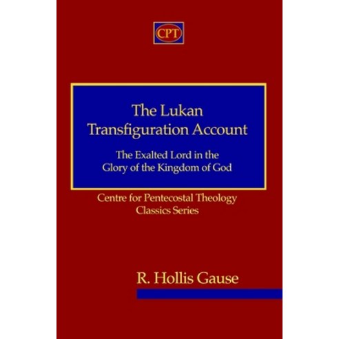 The Lukan Transfiguration Account: The Exalted Lord in the Glory of the Kingdom of God: Centre for P... Paperback, CPT Press, English, 9781953358035