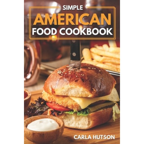 (영문도서) Simple American Food Cookbook: Simple Guide to Delicious American Cuisine For Beginners Paperback, Independently Published, English, 9798390798799