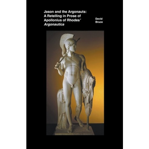(영문도서) Jason and the Argonauts: A Retelling in Prose of Apollonius of Rhodes'' Argonautica Paperback, David Bruce, English, 9798201905057