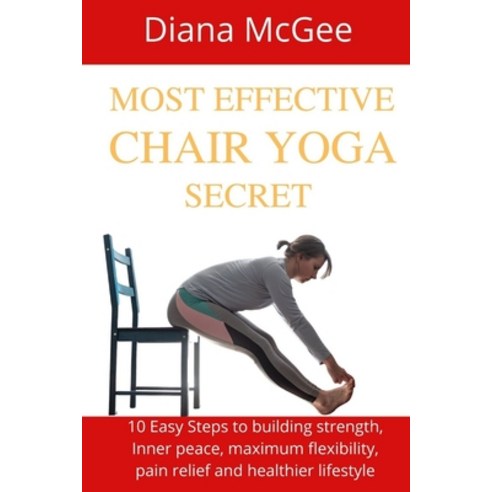 (영문도서) Most Effective Chair Yoga Secret: 10 Easy Steps to building strength Inner peace maximum fl... Paperback, Independently Published, English, 9798530781568