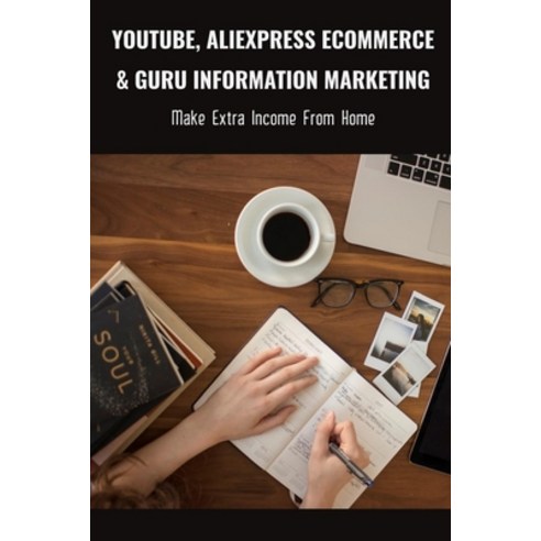 (영문도서) Youtube Aliexpress Ecommerce & Guru Information Marketing: Make Extra Income From Home: Alie... Paperback, Independently Published, English, 9798514882939