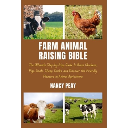 (영문도서) Farm Animal Raising Bible: The Ultimate Step-by-Step Guide to ...