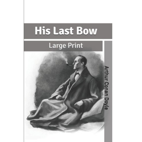 His Last Bow: Large Print Paperback, Independently Published, English, 9798609313720