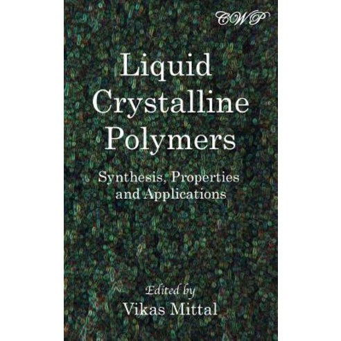 Liquid Crystalline Polymers: Synthesis Properties and Applications Hardcover, Central West Publishing