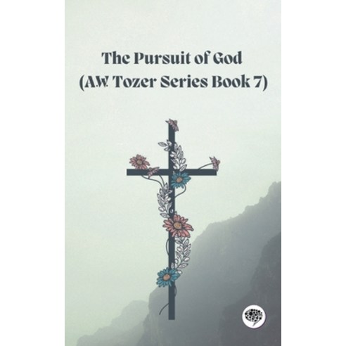 (영문도서) The Pursuit of God (AW Tozer Series Book 7) Paperback, Grapevine India, English, 9789357000925