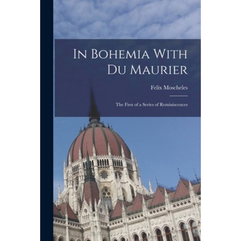 (영문도서) In Bohemia With Du Maurier: The First of a Series of Reminiscences Paperback, Legare Street Press, English, 9781017509816
