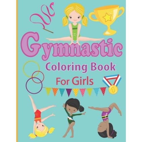 Gymnastic Coloring Book for Girls: Fun Gymnastic Sport Coloring Book for Kids Ages 4-8 - 30 Easy and... Paperback, Independently Published, English, 9798739943569