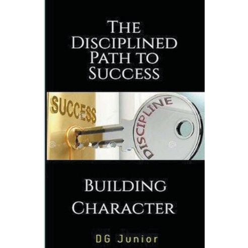 (영문도서) The Disciplined Path to Success: A Guide to Building Character and Achieving Your Goals Paperback, Dg Junior, English, 9798224499526
