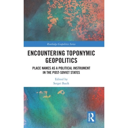 (영문도서) Encountering Toponymic Geopolitics: Place Names as a Political Instrument in the Post-Soviet ... Hardcover, Routledge, English, 9781032274874