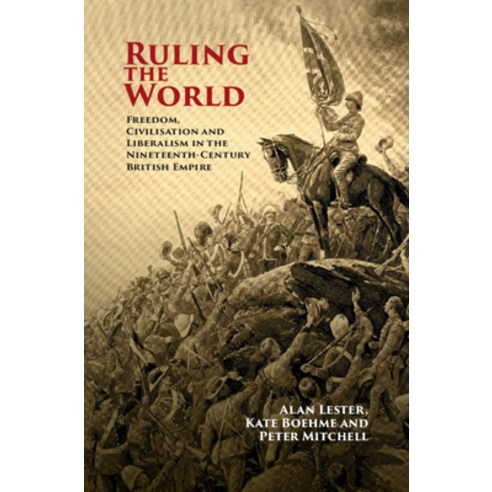 Ruling the World: Freedom Civilisation and Liberalism in the Nineteenth-Century British Empire Paperback, Cambridge University Press, English, 9781108444897
