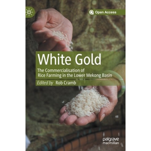 (영문도서) White Gold: The Commercialisation of Rice Farming in the Lower Mekong Basin Hardcover, Palgrave MacMillan, English, 9789811509971