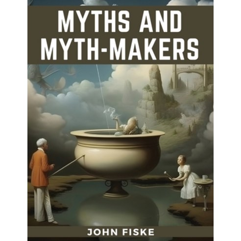 (영문도서) Myths and Myth-Makers Paperback, Magic Publisher, English, 9781835528037