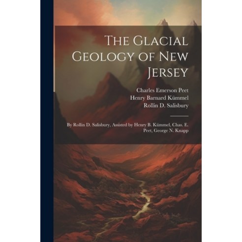 (영문도서) The Glacial Geology of New Jersey: By Rollin D. Salisbury Assisted by Henry B. Kümmel Chas.... Paperback, Legare Street Press, English, 9781021396402