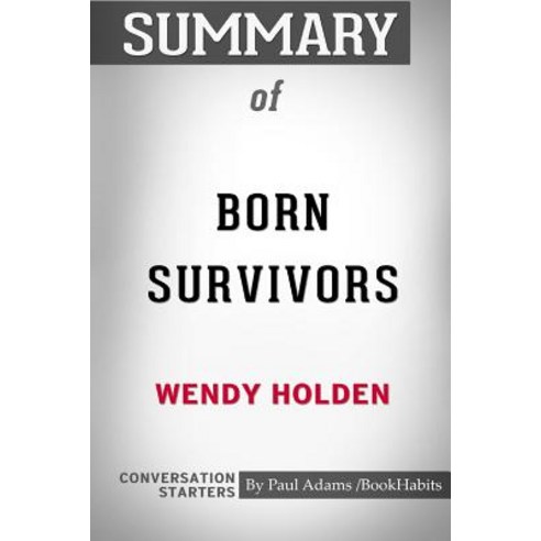 Summary of Born Survivors by Wendy Holden: Conversation Starters Paperback, Blurb