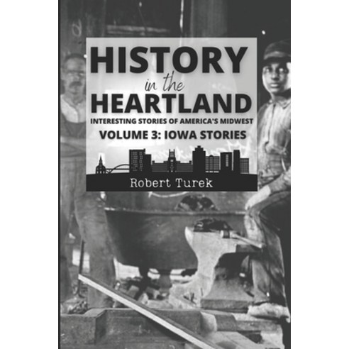 (영문도서) History in the Heartland Volume 3: Iowa Stories: Interesting Stories of America''s Midwest Paperback, Independently Published, English, 9798377591436