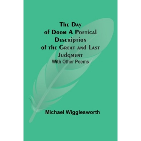 (영문도서) The Day of Doom A Poetical Description of the Great and Last Judgment: With Other Poems Paperback, Alpha Edition