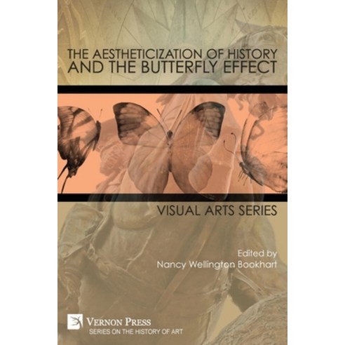 (영문도서) The Aestheticization of History and the Butterfly Effect: Visual Arts Series Paperback, Vernon Press, English, 9781648899263