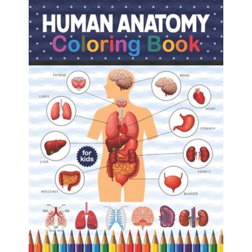 Human Anatomy Coloring Book For Kids: Human Body Anatomy Coloring Book For Kids Boys and Girls and ... Paperback, Independently Published, English, 9798575697855