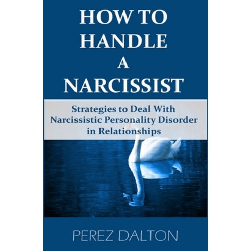 How to Handle a Narcissist: Strategies to Deal with Narcissistic Personality Disorder in Relationships Paperback, Independently Published, English, 9798550552421
