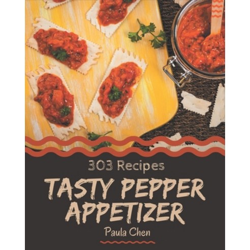 303 Tasty Pepper Appetizer Recipes: A Pepper Appetizer Cookbook from the Heart! Paperback, Independently Published, English, 9798570995338