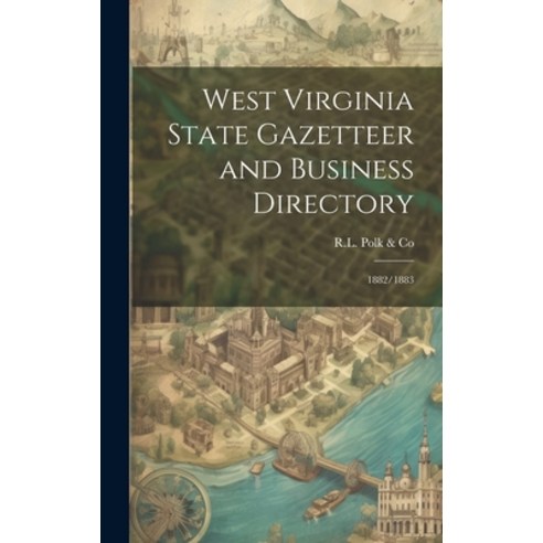 (영문도서) West Virginia State Gazetteer and Business Directory: 1882/1883 Hardcover, Legare Street Press, English, 9781020801761