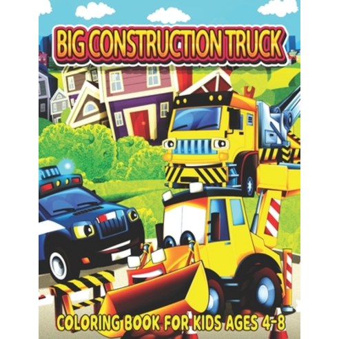 Big Construction Truck Coloring Book for Kids Ages 4-8: The Most Wanted Monster Vehicles Trucks Cr... Paperback, Independently Published, English, 9798717197762