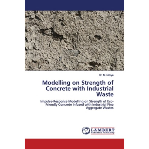 Modelling on Strength of Concrete with Industrial Waste Paperback, LAP Lambert Academic Publis...