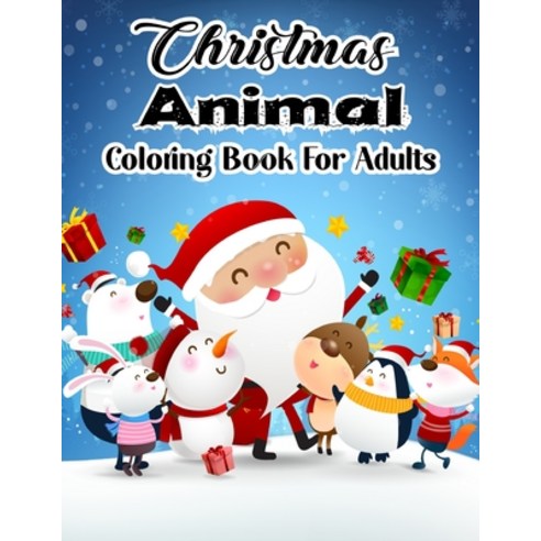 Christmas Animal Coloring Book For Adults: An Adult Coloring Book with Cute Holiday Christmas Animal... Paperback, Independently Published, English, 9798560578589
