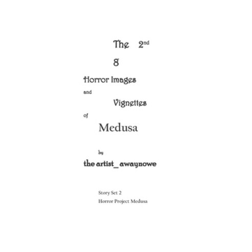 (영문도서) The 2nd 8 Horror Images and Vignettes of Medusa: From Story Set 2 of Horror Project Medusa Paperback, Independently Published, English, 9798353907770