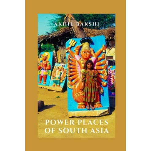 Power Places of South Asia Paperback, Independently Published