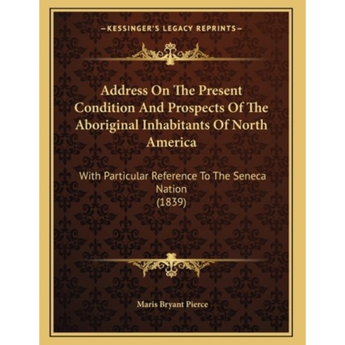 Address On The Present Condition And Prospects Of The Aboriginal Inhabitants Of North America: With ... Paperback, Kessinger Publishing