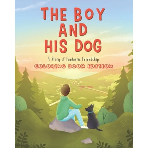 The Boy and his Dog. A fantastic story of friendship: coloring book edition for kids. enjoy this lov... Paperback, Independently Published