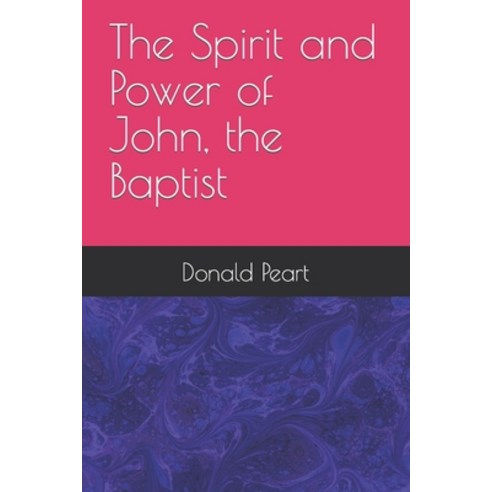 (영문도서) The Spirit and Power of John the Baptist Paperback, Createspace Independent Pub..., English, 9781727755886