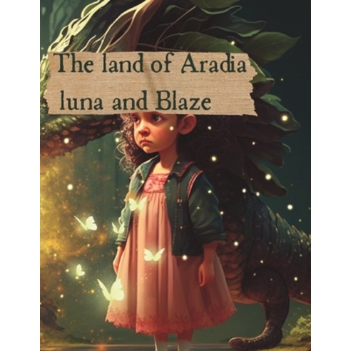 (영문도서) The land of Aradia luna and Blaze: there''s a dragon in your book ( who''s in your book) Paperback, Independently Published, English, 9798387647871