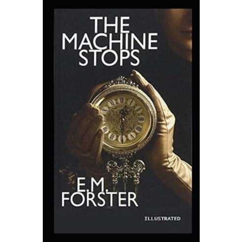 The Machine Stops Illustrated Paperback, Independently Published, English, 9798706282929