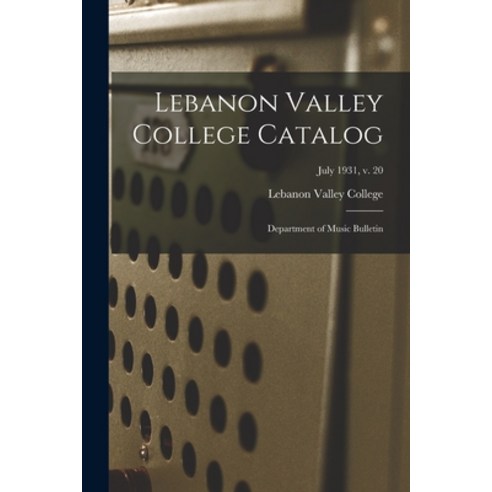 (영문도서) Lebanon Valley College Catalog: Department of Music Bulletin; July 1931 v. 20 Paperback, Hassell Street Press, English, 9781014681645