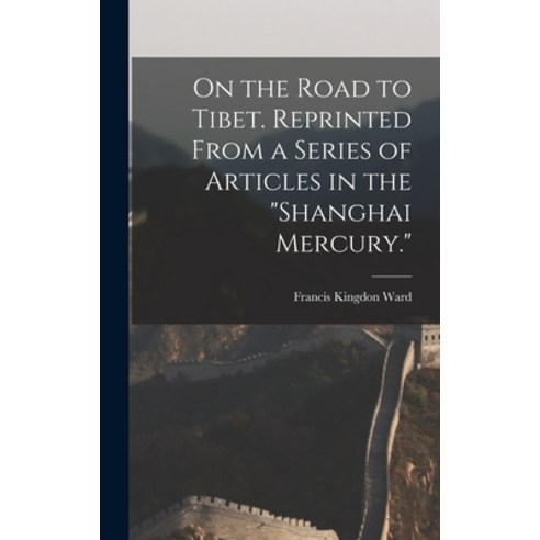 (영문도서) On the Road to Tibet. Reprinted From a Series of Articles in the Shanghai Mercury. Hardcover, Legare Street Press, English, 9781015940567