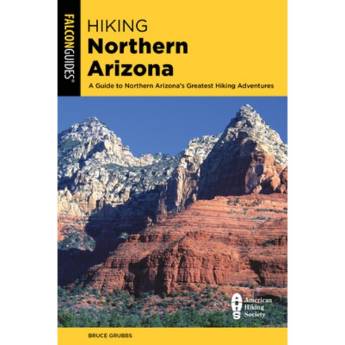 Hiking Northern Arizona: A Guide To Northern Arizona''s Greatest Hiking Adventures Fourth Edition Paperback, Falcon Press Publishing, English, 9781493053377