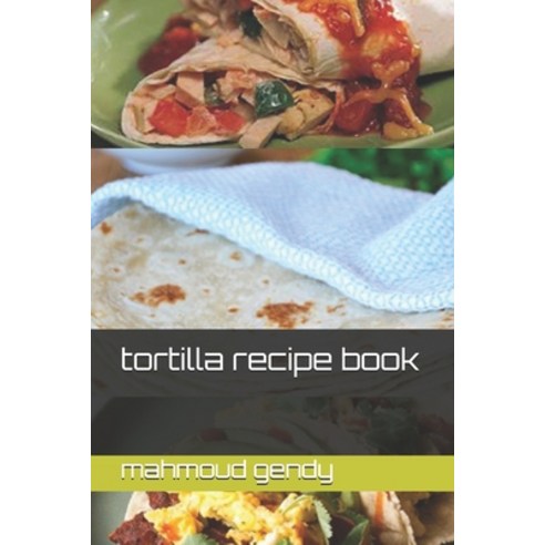 tortilla recipe book Paperback, Independently Published