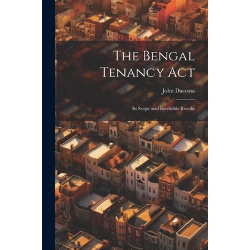(영문도서) The Bengal Tenancy Act: Its Scope and Inevitable Results Paperback, Legare Street Press, English, 9781021390905