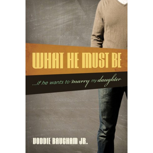 (영문도서) What He Must Be: ...If He Wants to Marry My Daughter Paperback, Crossway, English, 9781581349306