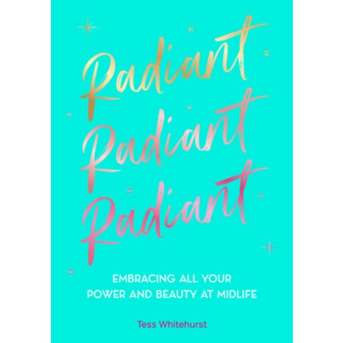 (영문도서) Radiant: Embracing All Your Power and Beauty at Midlife Hardcover, Wellfleet Press, English, 9781577154228