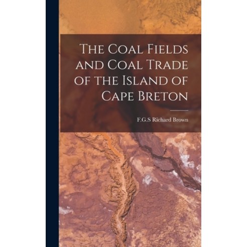 (영문도서) The Coal Fields and Coal Trade of the Island of Cape Breton [microform] Hardcover, Legare Street Press, English, 9781013322754