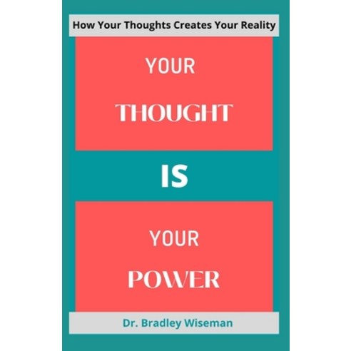 (영문도서) Your Thought Is Your Power: How Your Thoughts Creates Your Reality Paperback, Independently Published, English, 9798543864623