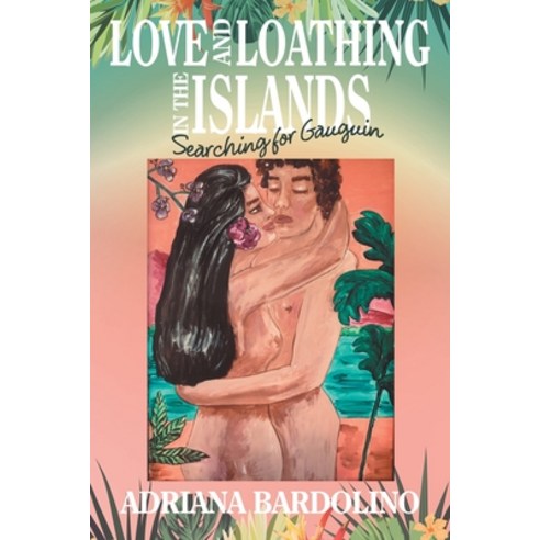 (영문도서) Love and Loathing in the Islands: Searching for Gauguin Paperback, iUniverse, English, 9781663228246