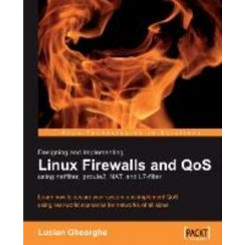 "Designing and Implementing Linux Firewalls with Qos Using Netfilter Iproute2 Nat and L7-Filter", Packt Publishing