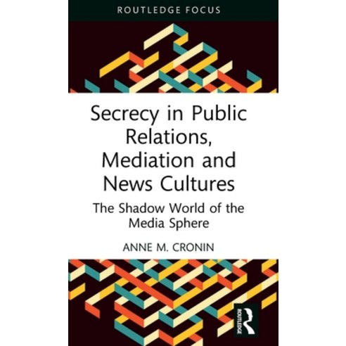 (영문도서) Secrecy in Public Relations Mediation and News Cultures: The Shadow World of the Media Sphere Hardcover, Routledge, English, 9781032434100