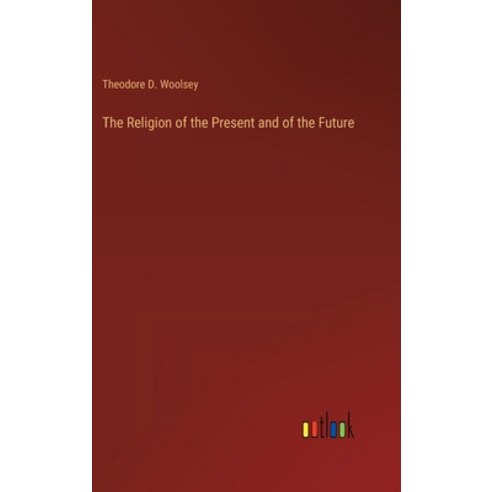 (영문도서) The Religion of the Present and of the Future Hardcover, Outlook Verlag, English, 9783368127459