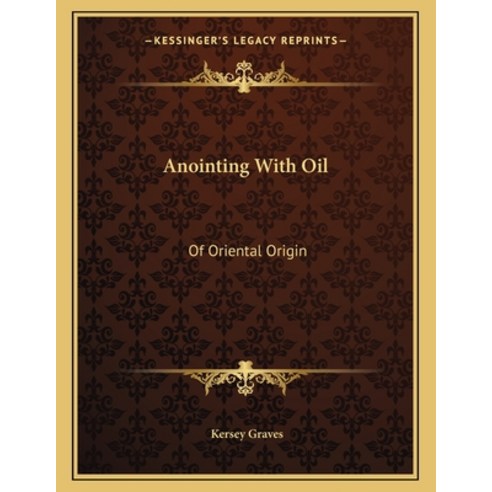 Anointing with Oil: Of Oriental Origin Paperback, Kessinger Publishing, English, 9781163021682